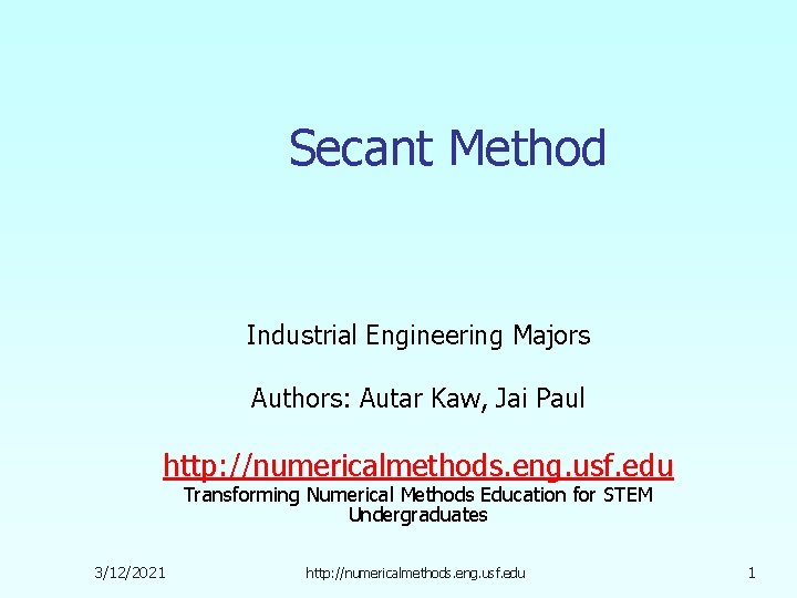Secant Method Industrial Engineering Majors Authors: Autar Kaw, Jai Paul http: //numericalmethods. eng. usf. Secant Method Industrial Engineering Majors Authors: Autar Kaw, Jai Paul http: //numericalmethods. eng. usf.