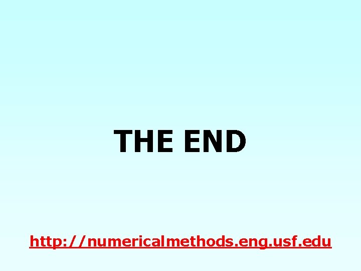 THE END http: //numericalmethods. eng. usf. edu THE END http: //numericalmethods. eng. usf. edu