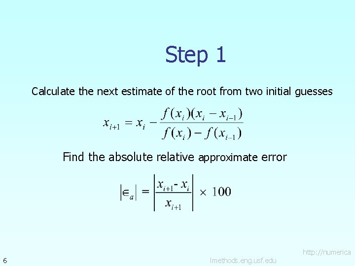 Step 1 Calculate the next estimate of the root from two initial guesses Find Step 1 Calculate the next estimate of the root from two initial guesses Find