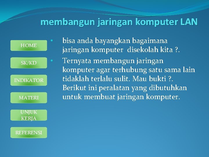 membangun jaringan komputer LAN HOME SK/KD INDIKATOR MATERI UNJUK KERJA REFERENSI • • bisa