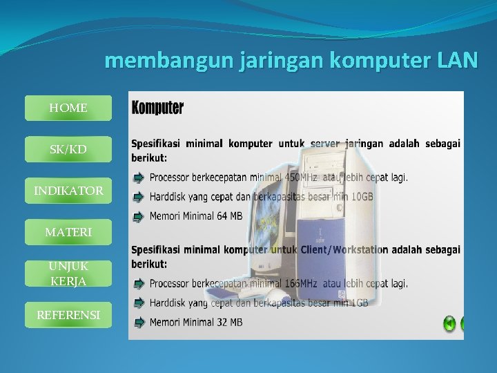 membangun jaringan komputer LAN HOME SK/KD INDIKATOR MATERI UNJUK KERJA REFERENSI 