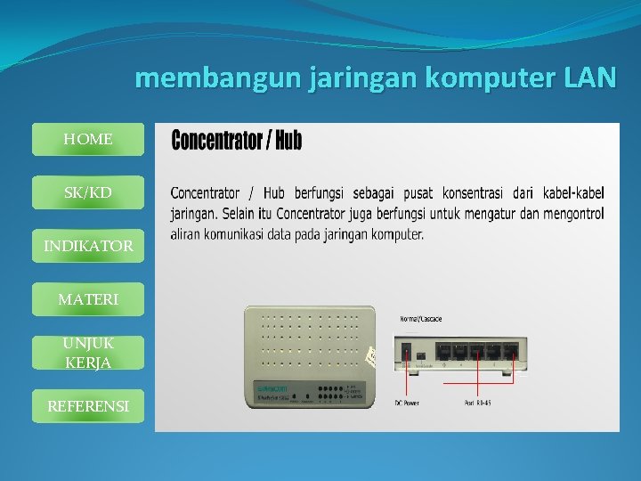 membangun jaringan komputer LAN HOME SK/KD INDIKATOR MATERI UNJUK KERJA REFERENSI 