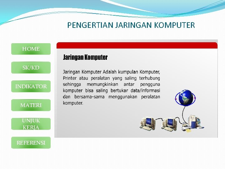 PENGERTIAN JARINGAN KOMPUTER HOME SK/KD INDIKATOR MATERI UNJUK KERJA REFERENSI 