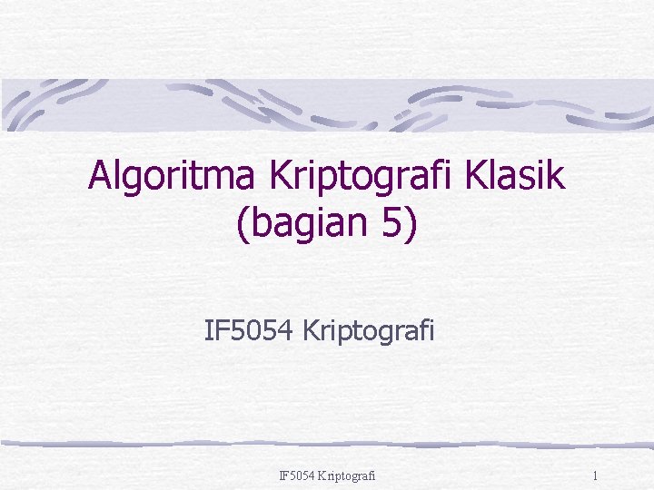 Algoritma Kriptografi Klasik (bagian 5) IF 5054 Kriptografi 1 