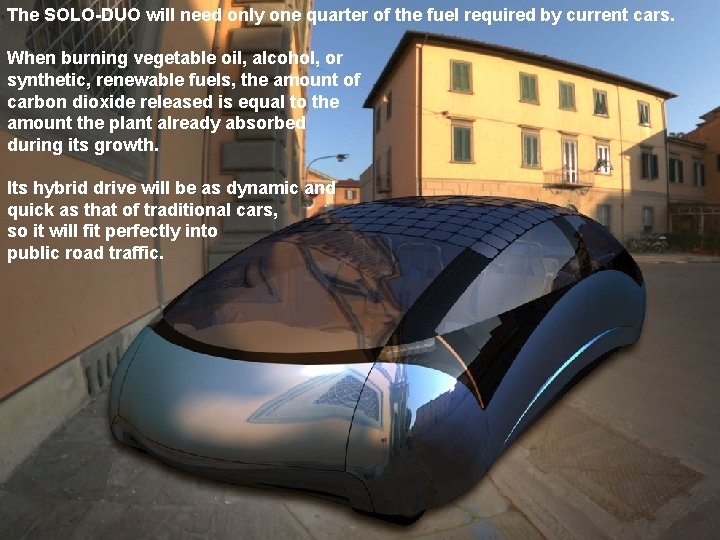 The SOLO-DUO will need only one quarter of the fuel required by current cars.