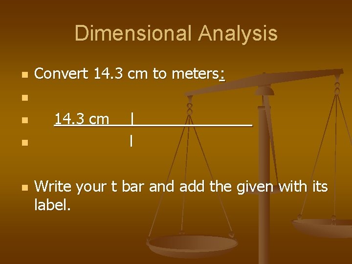 Dimensional Analysis n Convert 14. 3 cm to meters: n n 14. 3 cm