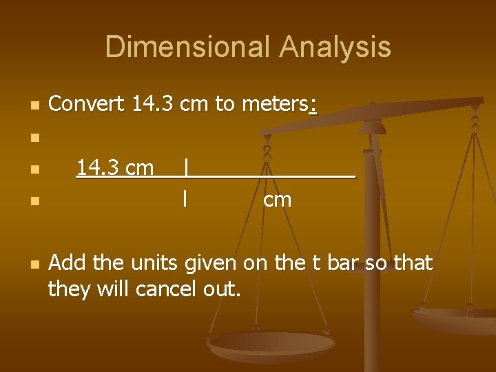 Dimensional Analysis n Convert 14. 3 cm to meters: n n 14. 3 cm