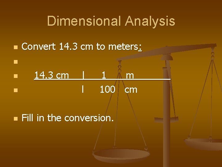 Dimensional Analysis n Convert 14. 3 cm to meters: n n 14. 3 cm