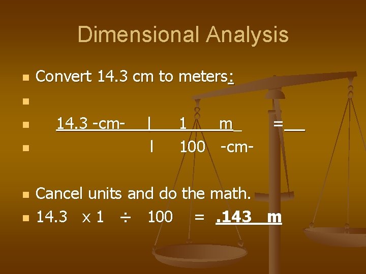 Dimensional Analysis n Convert 14. 3 cm to meters: n n n 14. 3