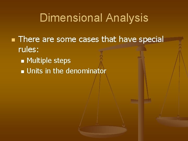 Dimensional Analysis n There are some cases that have special rules: Multiple steps n