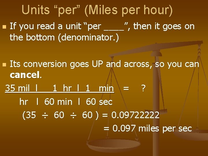 Units “per” (Miles per hour) n If you read a unit “per ____”, then
