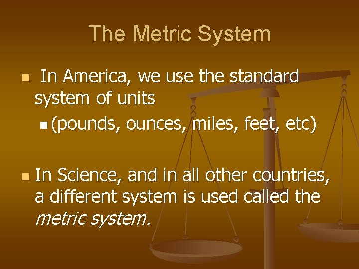 The Metric System n n In America, we use the standard system of units