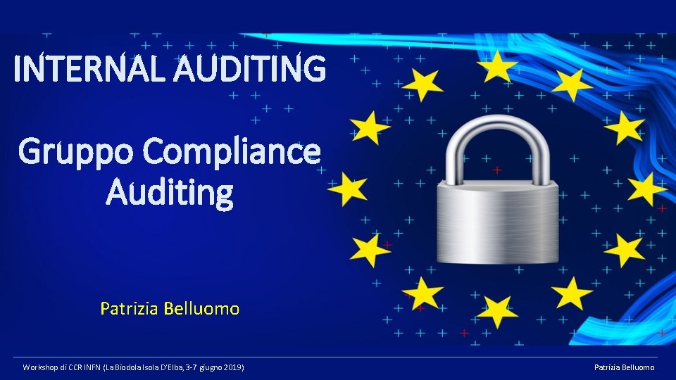 INTERNAL AUDITING Gruppo Compliance Auditing Patrizia Belluomo Workshop di CCR INFN (La Biodola Isola