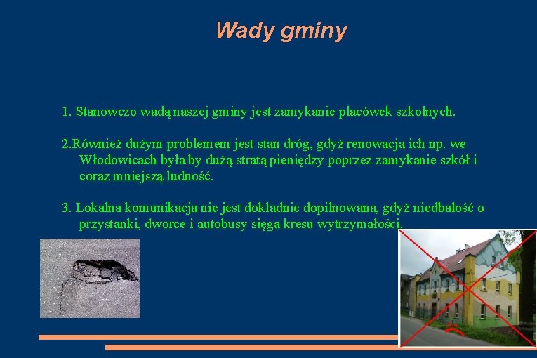 Wady gminy 1. Stanowczo wadą naszej gminy jest zamykanie placówek szkolnych. 2. Również dużym