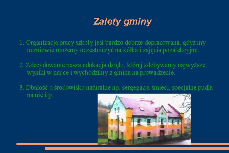 Zalety gminy 1. Organizacja pracy szkoły jest bardzo dobrze dopracowana, gdyż my uczniowie możemy