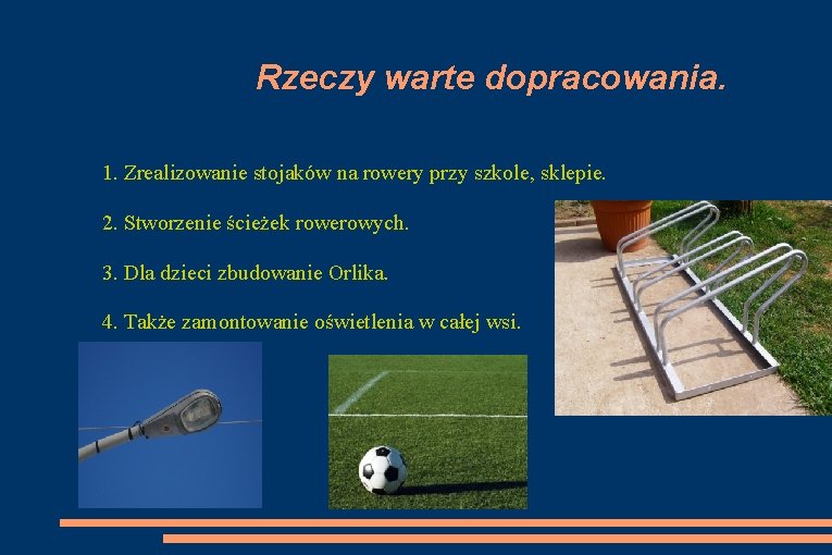 Rzeczy warte dopracowania. 1. Zrealizowanie stojaków na rowery przy szkole, sklepie. 2. Stworzenie ścieżek