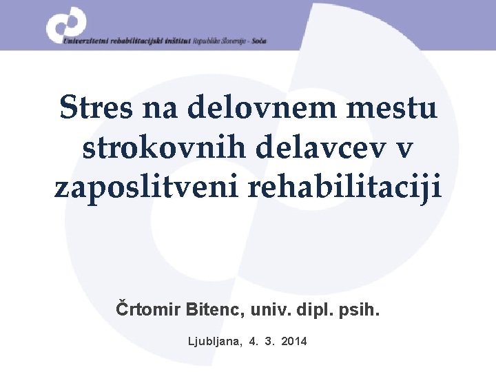 Stres na delovnem mestu strokovnih delavcev v zaposlitveni rehabilitaciji Črtomir Bitenc, univ. dipl. psih.