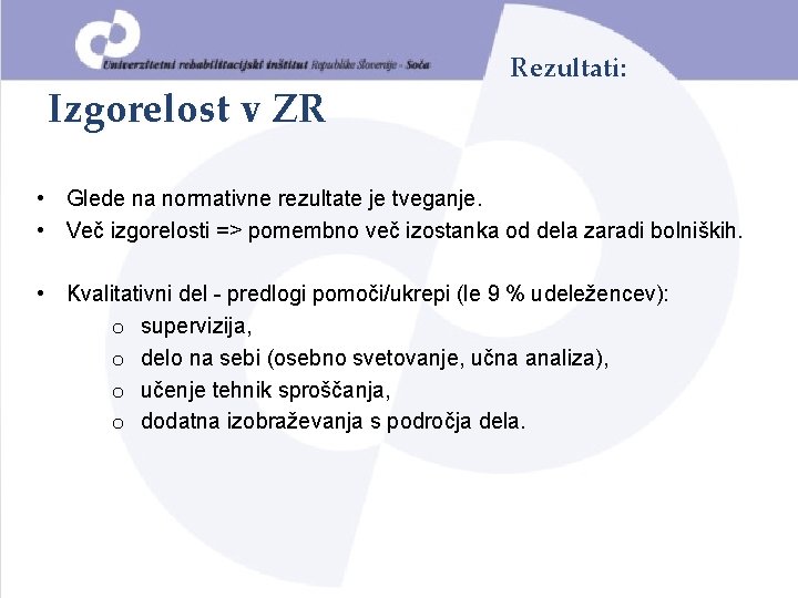 Izgorelost v ZR Rezultati: • Glede na normativne rezultate je tveganje. • Več izgorelosti