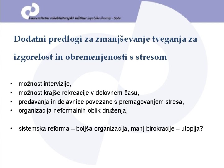 Dodatni predlogi za zmanjševanje tveganja za izgorelost in obremenjenosti s stresom • • možnost