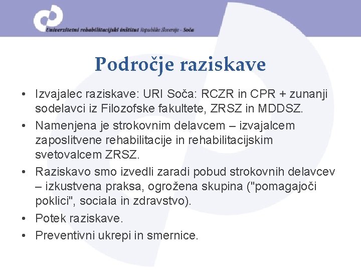Področje raziskave • Izvajalec raziskave: URI Soča: RCZR in CPR + zunanji sodelavci iz