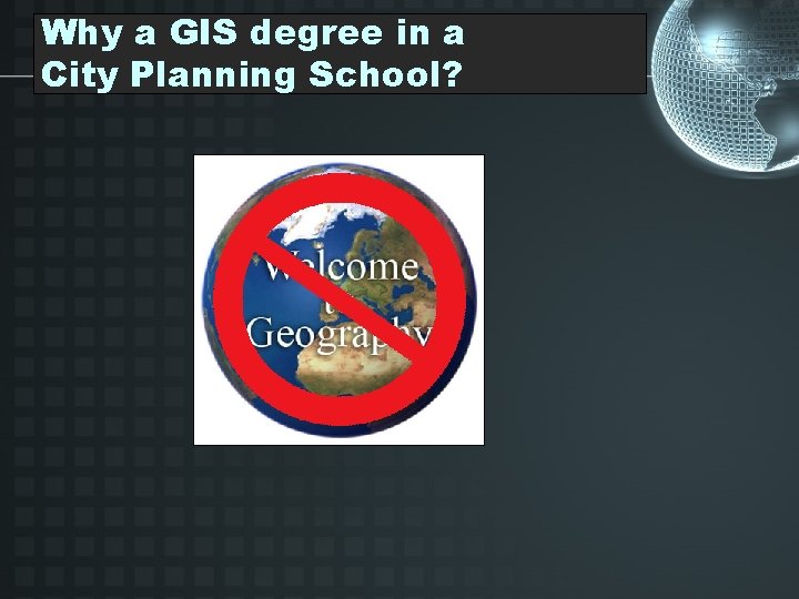 Why a GIS degree in a City Planning School? 
