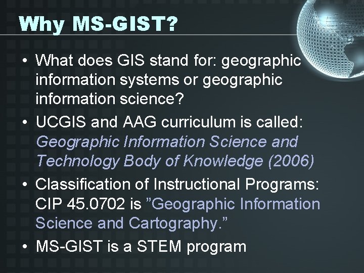 Why MS-GIST? • What does GIS stand for: geographic information systems or geographic information