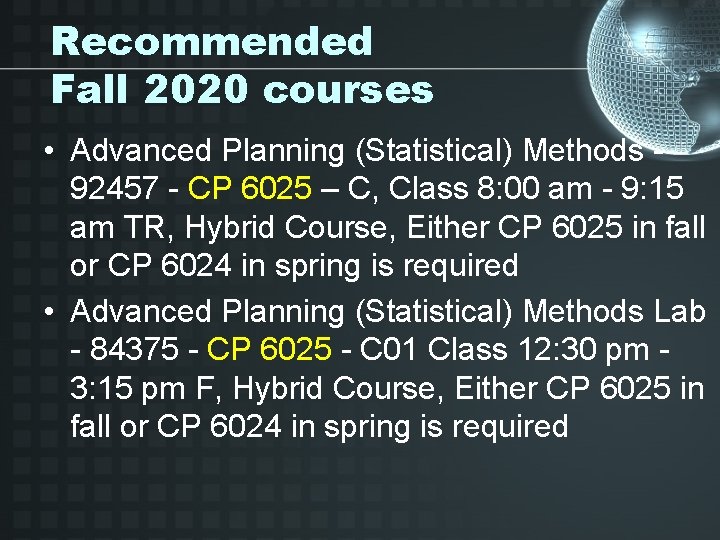 Recommended Fall 2020 courses • Advanced Planning (Statistical) Methods - 92457 - CP 6025