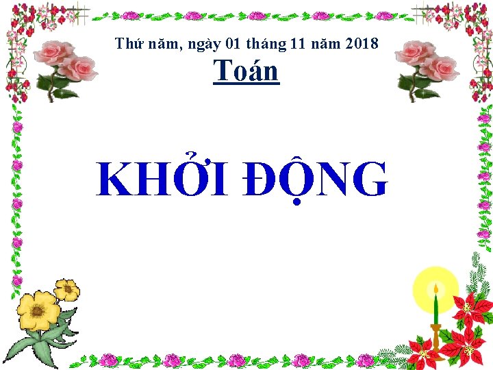 Thứ năm, ngày 01 tháng 11 năm 2018 Toán KHỞI ĐỘNG 