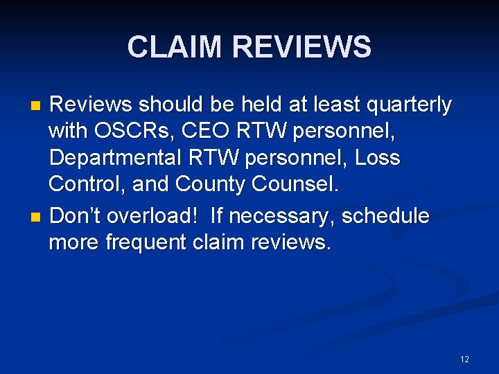 CLAIM REVIEWS Reviews should be held at least quarterly with OSCRs, CEO RTW personnel,