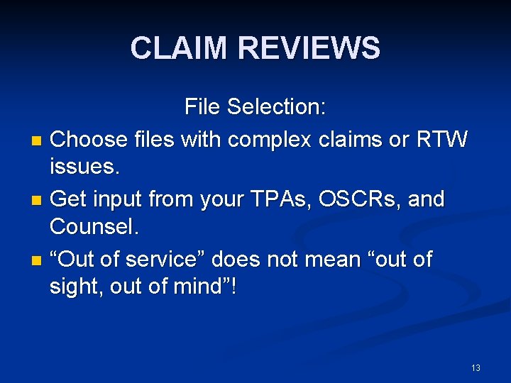 CLAIM REVIEWS File Selection: n Choose files with complex claims or RTW issues. n