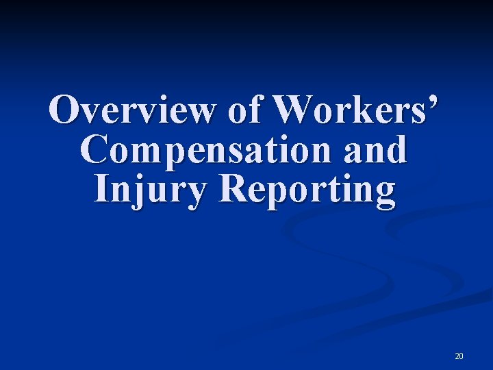 Overview of Workers’ Compensation and Injury Reporting 20 