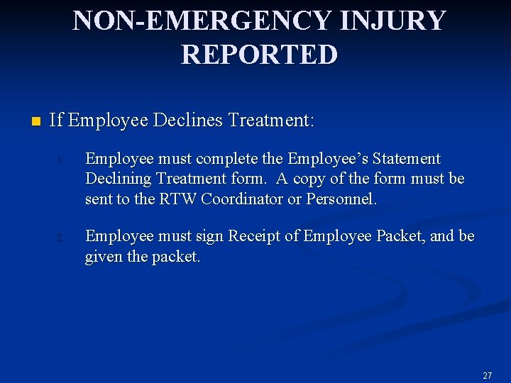 NON-EMERGENCY INJURY REPORTED n If Employee Declines Treatment: 1. Employee must complete the Employee’s