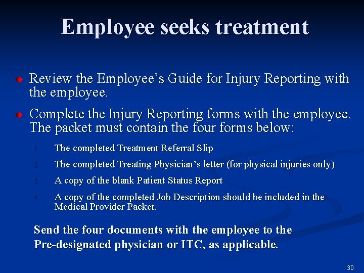 Employee seeks treatment Review the Employee’s Guide for Injury Reporting with the employee. Complete