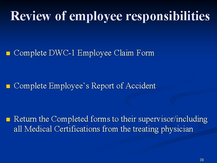 Review of employee responsibilities n Complete DWC-1 Employee Claim Form n Complete Employee’s Report