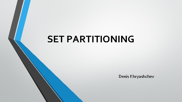 SET PARTITIONING Denis Khryashchev 