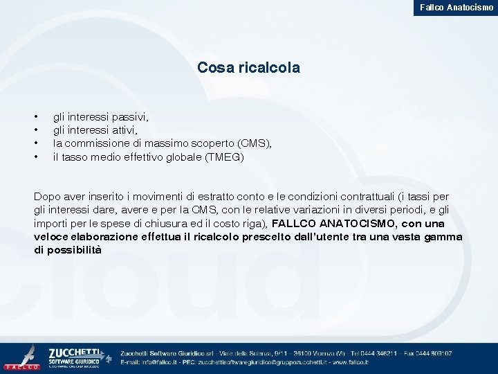 Fallco Anatocismo Cosa ricalcola • • gli interessi passivi, gli interessi attivi, la commissione