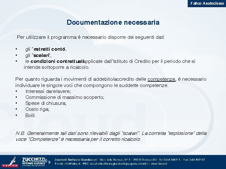 Fallco Anatocismo Documentazione necessaria Per utilizzare il programma é necessario disporre dei seguenti dati: