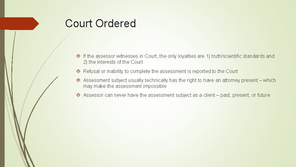 Court Ordered If the assessor witnesses in Court, the only loyalties are 1) truth/scientific