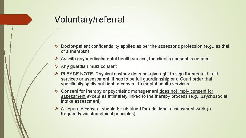 Voluntary/referral Doctor-patient confidentiality applies as per the assessor’s profession (e. g. , as that