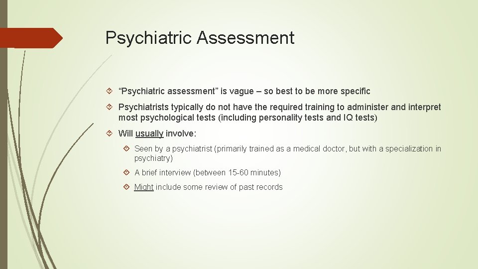 Psychiatric Assessment “Psychiatric assessment” is vague – so best to be more specific Psychiatrists