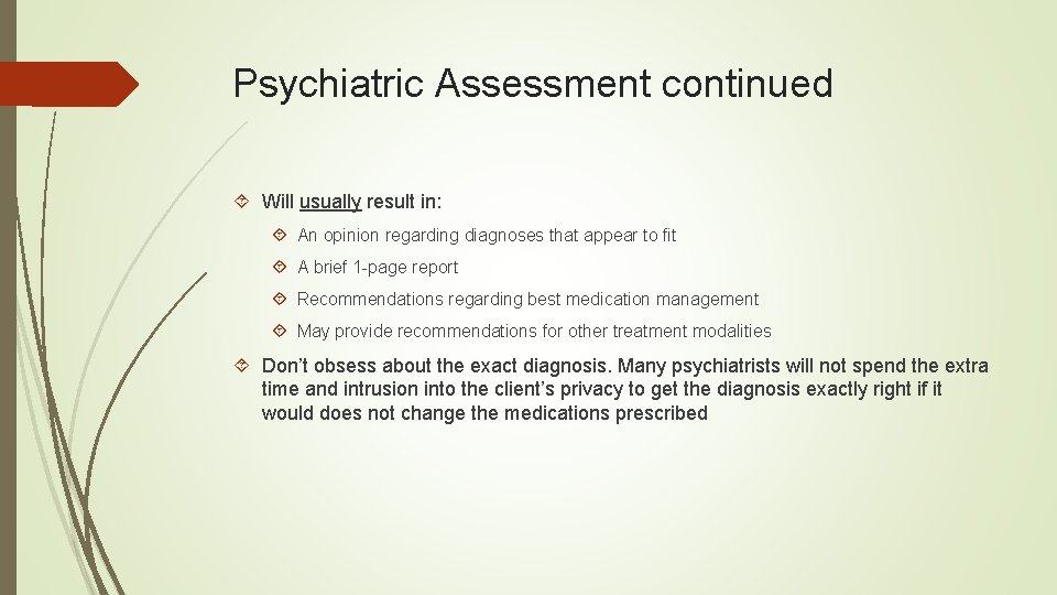 Psychiatric Assessment continued Will usually result in: An opinion regarding diagnoses that appear to