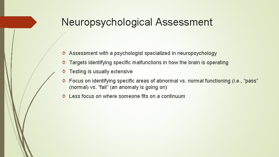 Neuropsychological Assessment with a psychologist specialized in neuropsychology Targets identifying specific malfunctions in how