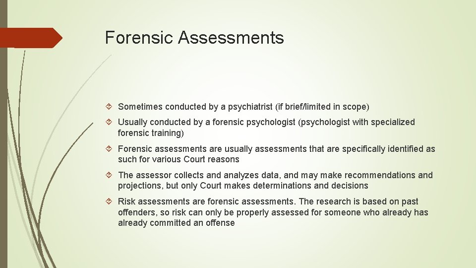 Forensic Assessments Sometimes conducted by a psychiatrist (if brief/limited in scope) Usually conducted by