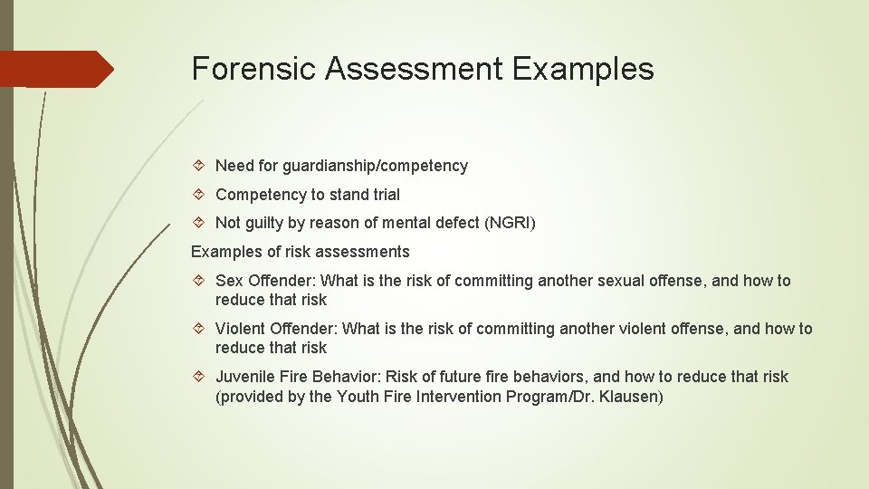 Forensic Assessment Examples Need for guardianship/competency Competency to stand trial Not guilty by reason