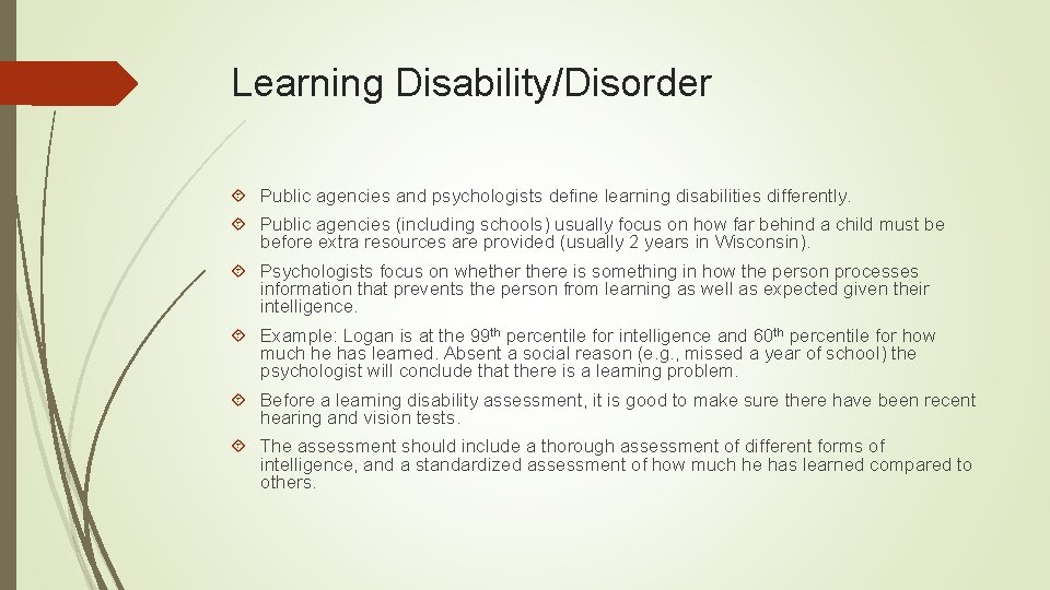 Learning Disability/Disorder Public agencies and psychologists define learning disabilities differently. Public agencies (including schools)