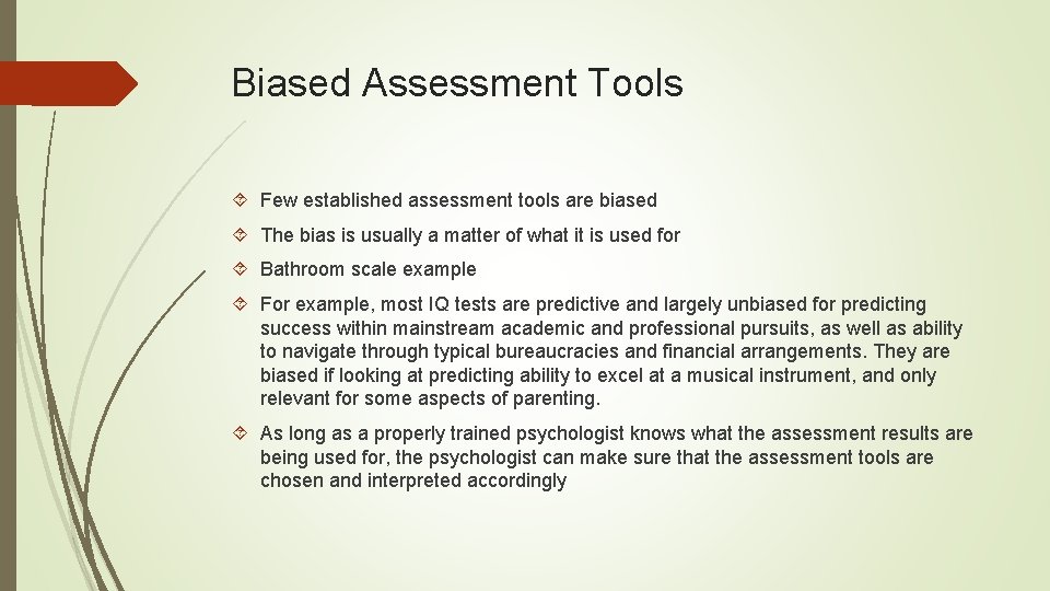 Biased Assessment Tools Few established assessment tools are biased The bias is usually a