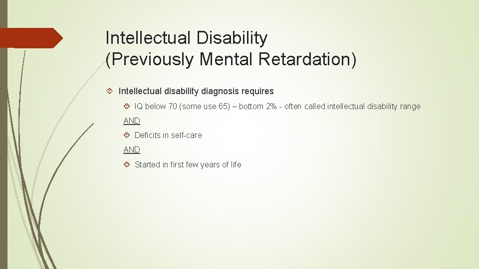 Intellectual Disability (Previously Mental Retardation) Intellectual disability diagnosis requires IQ below 70 (some use