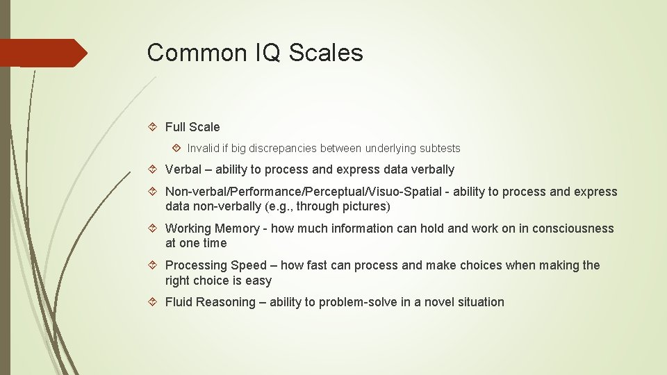 Common IQ Scales Full Scale Invalid if big discrepancies between underlying subtests Verbal –