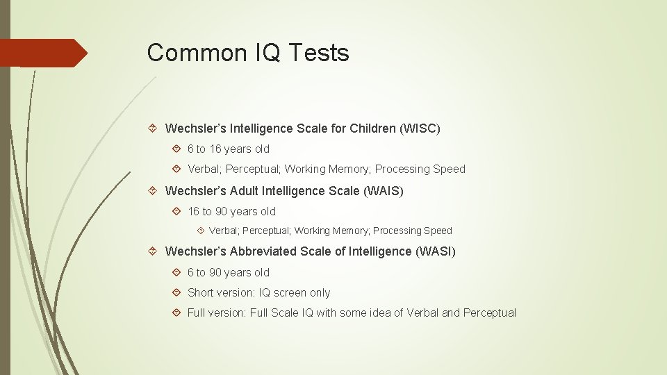 Common IQ Tests Wechsler’s Intelligence Scale for Children (WISC) 6 to 16 years old