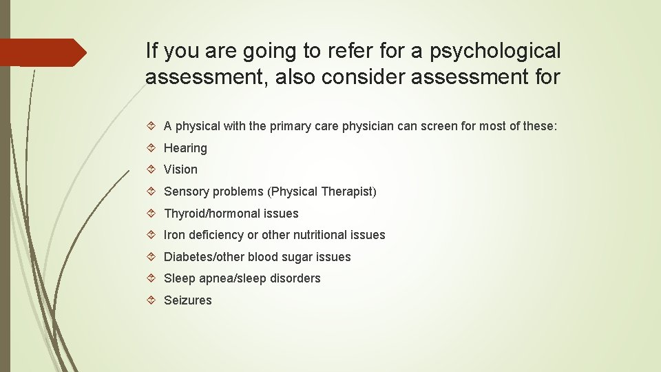 If you are going to refer for a psychological assessment, also consider assessment for